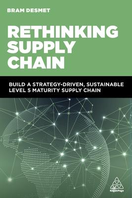 Rethinking Supply Chain: Build a Strategy-Driven, Sustainable Level 5 Maturity Supply Chain