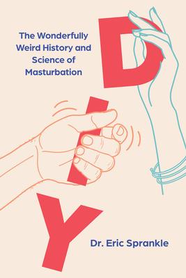 DIY: The Wonderfully Weird History and Science of Masturbation