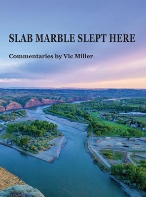 SLAB MARBLE SLEPT HERE - Vic Miller Commentaries