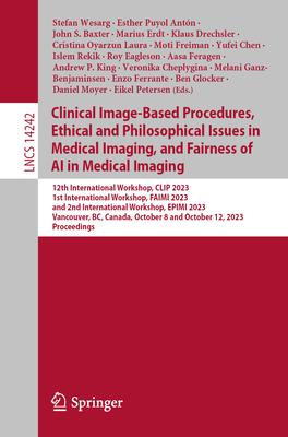 Clinical Image-Based Procedures, Ethical and Philosophical Issues in Medical Imaging, and Fairness of AI in Medical Imaging: 12th International Worksh