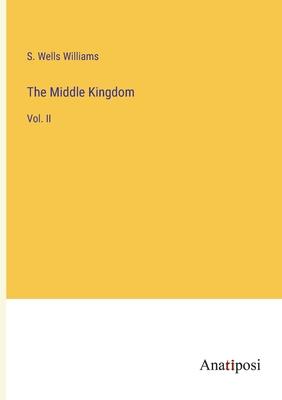 The Middle Kingdom: Vol. II