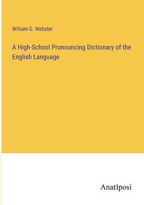 A High-School Pronouncing Dictionary of the English Language