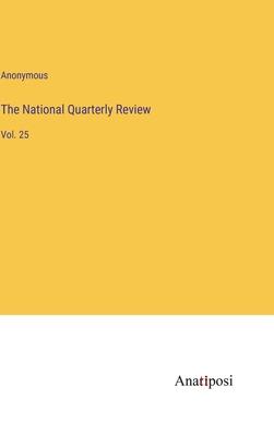 The National Quarterly Review: Vol. 25