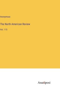 The North American Review: Vol. 115