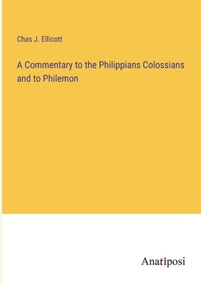 A Commentary to the Philippians Colossians and to Philemon