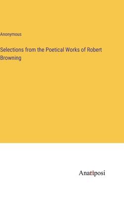 Selections from the Poetical Works of Robert Browning