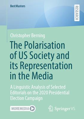 The Polarisation of Us Society and Its Representation in the Media: A Linguistic Analysis of Selected Editorials on the 2020 Presidential Election Cam