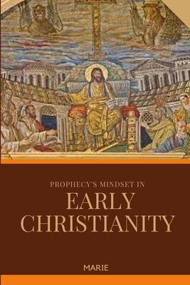 Prophecy’s Mindset in Early Christianity