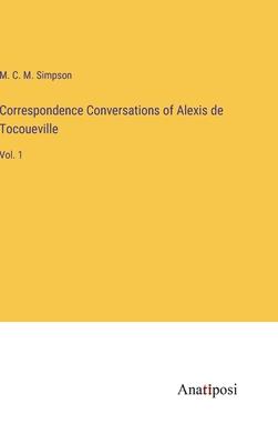 Correspondence Conversations of Alexis de Tocoueville: Vol. 1