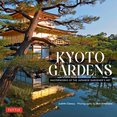 Kyoto Gardens: Masterworks of the Japanese Gardener’s Art