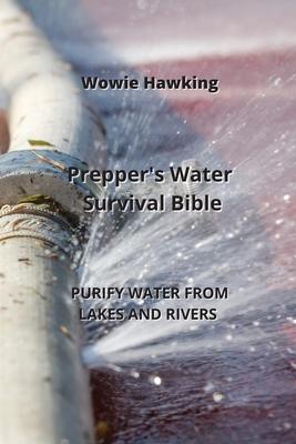 Prepper’s Water Survival Bible: Purify Water from Lakes and Rivers