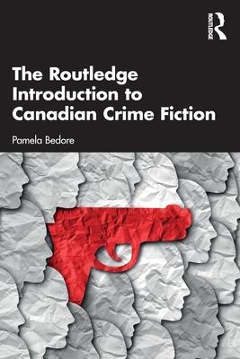 The Routledge Introduction to Canadian Crime Fiction