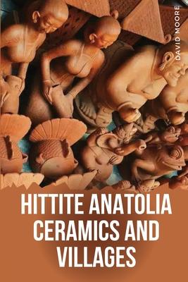 Hittite Anatolia Ceramics and Villages