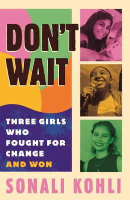 Don’t Wait: Three Girls Who Fought for Change and Won