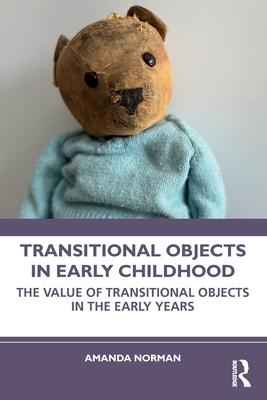 Transitional Objects in Early Childhood: The Value of Transitional Objects in the Early Years