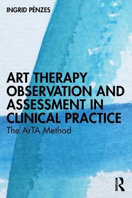 Art Therapy Observation and Assessment in Clinical Practice: The Arta Method