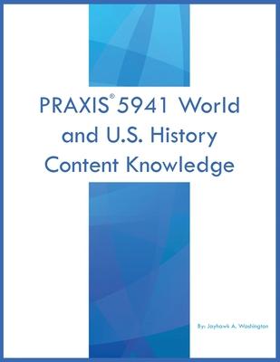 PRAXIS 5941 World and U.S. History: Content Knowledge