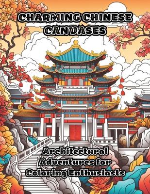 Charming Chinese Canvases: Architectural Adventures for Coloring Enthusiasts