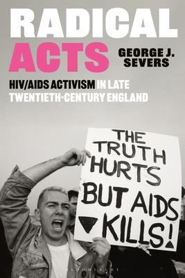 Radical Acts: Hiv/AIDS Activism in Twentieth-Century England