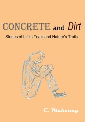 Concrete and Dirt: Stories of Life’s Trials and Nature’s Trails