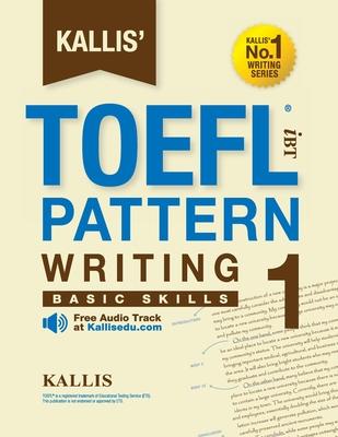 KALLIS’ iBT TOEFL Pattern Writing 1: Basic Skills