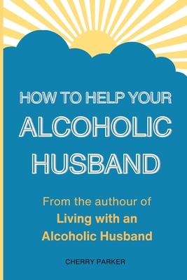 How Can I Help My Alcoholic Husband?