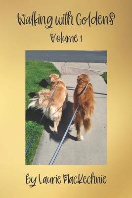 Walking With Goldens: Volume 1