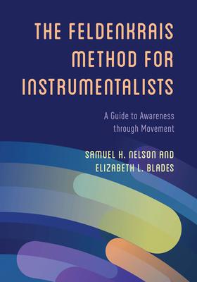 Feldenkrais Method for Instrumentalists: A Guide to Awareness Through Movement