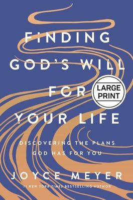 Finding God’s Will for Your Life: Discovering the Plans God Has for You