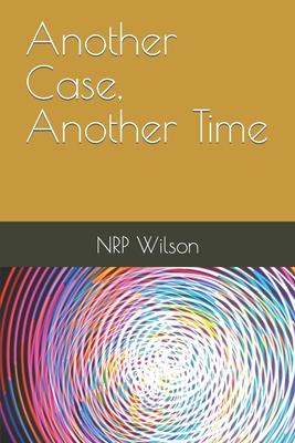 Another Case, Another Time.: But is it in the Past, the Present or the Future?