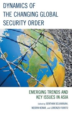 Dynamics of the Changing Global Security Order: Emerging Trends and Key Issues in Asia