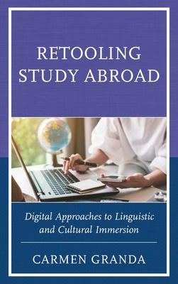 Retooling Study Abroad: Digital Approaches to Linguistic and Cultural Immersion