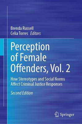 Perception of Female Offenders, Vol. 2: How Stereotypes and Social Norms Affect Criminal Justice Responses