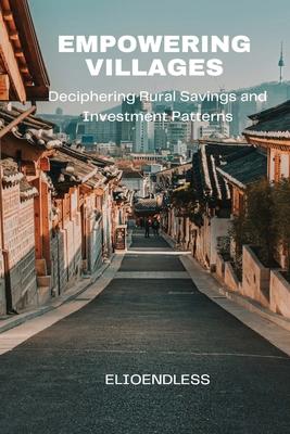 Empowering Villages: Deciphering Rural Savings and Investment Patterns