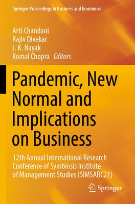 Pandemic, New Normal and Implications on Business: 12th Annual International Research Conference of Symbiosis Institute of Management Studies (Simsarc