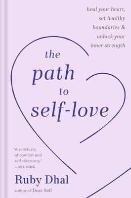 The Path to Self-Love: Heal Your Heart, Set Healthy Boundaries, and Unlock Your Inner Strength