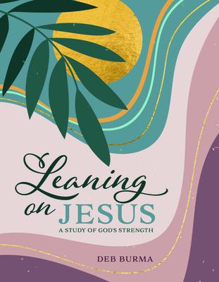 Leaning on Jesus: A Study of God’s Strength