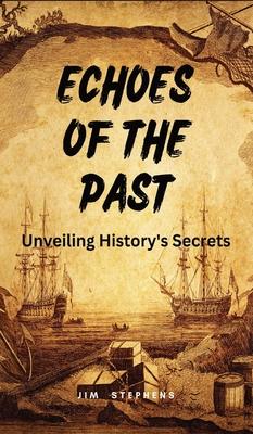 Echoes of the Past: Unveiling History’s Secrets