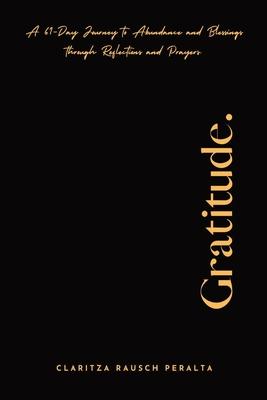 Gratitude. A 61-Day Journey to Abundance and Blessings Through Reflections and Prayers