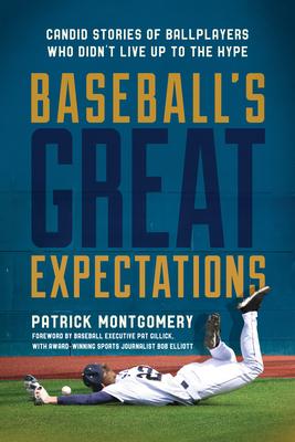 Baseball’s Great Expectations: Candid Stories of Ballplayers Who Didn’t Live Up to the Hype