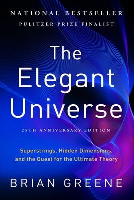 The Elegant Universe: Superstrings, Hidden Dimensions, and the Quest for the Ultimate Theory