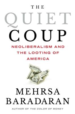 The Quiet Coup: Neoliberalism and the Looting of America