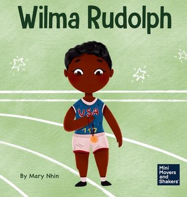 Wilma Rudolph: A Kid’s Book About Overcoming Disabilities