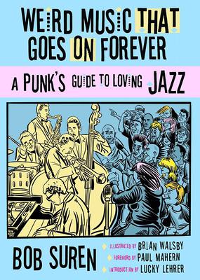 Weird Music That Goes on Forever: A Punk’s Guide to Loving Jazz