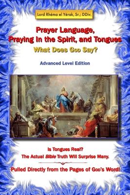 Prayer Language, Praying In the Spirit, and Tongues: What Does GOD Say?