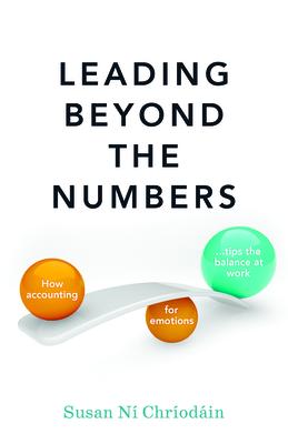 Leading Beyond the Numbers: How Accounting for Emotions Tips the Balance at Work