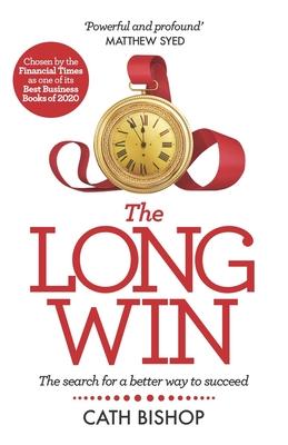 The Long Win - 2nd Edition: There’s More to Success Than You Think