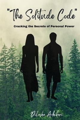 The Solitude Code: Cracking the Secrets of Personal Power