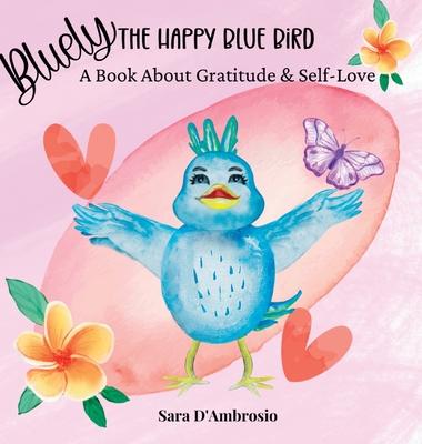 Bluely The Happy Blue Bird: A Book About Gratitude & Self-Love