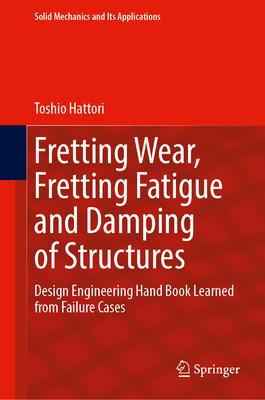 Fretting Wear, Fretting Fatigue and Damping of Structures: Design Engineering Hand Book Learned from Failure Cases